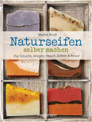 cover image of Naturseifen selber machen für Gesicht, Körper, Haare, Zähne, Rasur. Für jeden Haut- und Haartyp. Ökologisch, nachhaltig, plastikfrei